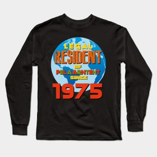 LEGAL RESIDENT OF PLANET EARTH SINCE 1975 Long Sleeve T-Shirt